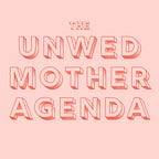 The Unwed Mother Agenda