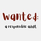 Wanted: A Responsible Adult Podcast
