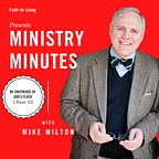 Ministry Minutes with Mike Milton