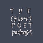 THE(slow)POET Podcast