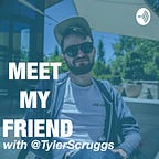 Meet My Friend with Tyler Scruggs