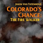 Colorado's Chance - The Fire Walker - Book One of The Colorado's Chance Series