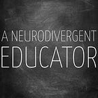 A Neurodivergent Educator