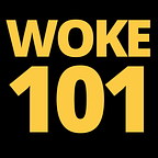Woke 101
