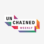 Unchained Weekly