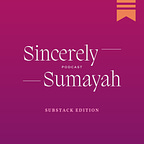 Sincerely, Sumayah - Substack Edition