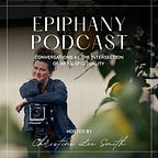 Epiphany Podcast: Conversations at the Intersection of Art & Spirituality