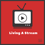 Living A Stream