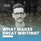 What Makes Great Writing? Podcast