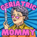 Geriatric Mommy