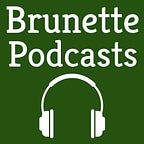 Brunette Gardens Podcast