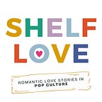 Shelf Love: Romantic Love Stories in Pop Culture