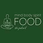 Mind, Body, Spirit, FOOD Podcast