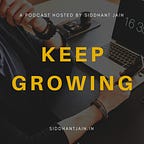 Keep Growing With Sid | Growth & Digital Marketing Podcast