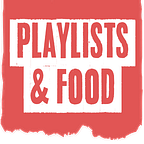 Playlists & Food
