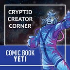 Cryptid Creator Corner from Comic Book Yeti