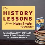 History Lessons for the Modern Investor Podcast