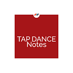 Tap Dance Notes