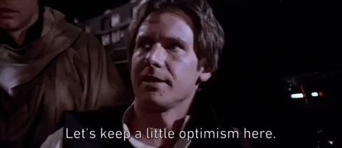 Han Solo in Star Wars Episode VI - Ritorno del Jedi che dice "Let's keep a little optimism here".