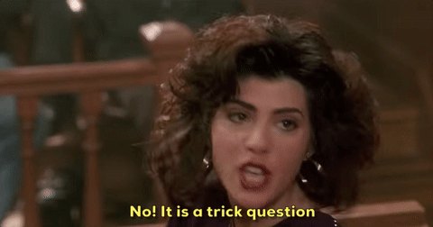 Marisa Tomei in "My Cousin Vinny" courtroom scene saying "No! It is a trick question."