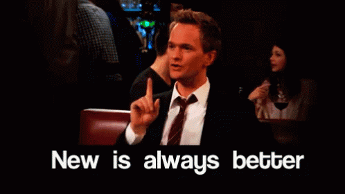 New New GIF - HIMYM New Is Always Better NPH - Discover & Share GIFs