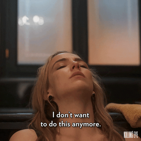 Villanelle from Killing Eve says "I don't want to do this anymore". From BBC America via Giphy.