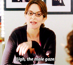 GIF of Tina Fey in character, saying "Ugh, the male gaze"