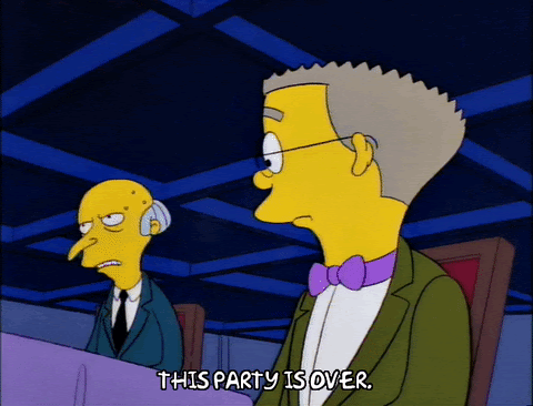 A gif from the Simpsons: Mr Buns says "This party is over" to his henchman, Smithers.