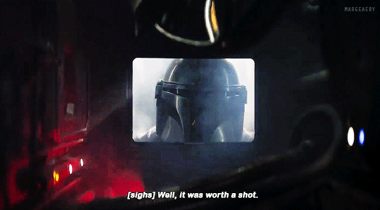 gif from The Mandalorian, Din wearing his helmet, looking into a dark corridor with wires and lights. Caption reads "[sighs] Well, it was worth a shot."
