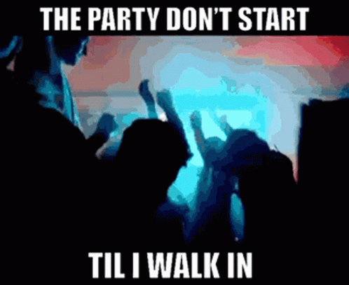 The Party Dont Start Til I Walk In GIF - The Party Dont ...