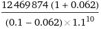 (12469874 (1 + 0.062))/((0.1 - 0.062)×1.1^10)