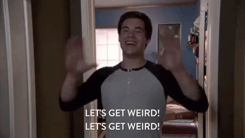 Image result for lets get weird gif