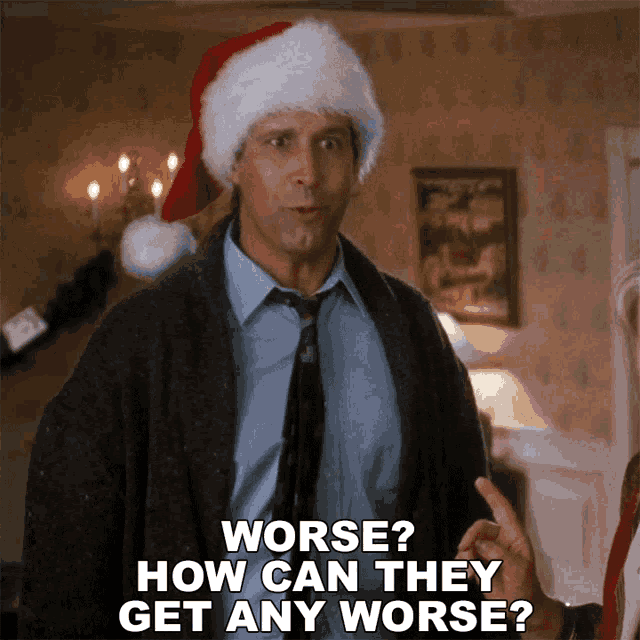 Worse How Can They Get Any Worse GIF - Worse HowCanTheyGetAnyWorse ClarkGriswold GIFs
