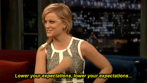 don&#39;t get your hopes up lower your expectations gif | WiffleGif