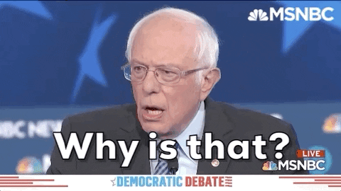 Political gif. Bernie Sanders stands behind a podium and asks "Why is that?"