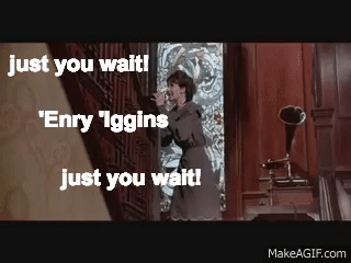 My Fair Lady - Just You Wait on Make a GIF