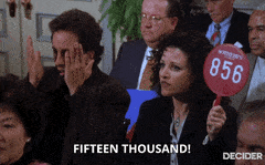 Gif of Julia Louis-Dreyfus in Seinfeld holding an auction paddle and spitting out the words "fifteen thousand" like she's telling someone to go do something unpleasant to themselves. Gif of Julia Louis-Dreyfus in Seinfeld holding an auction paddle and spitting out the words "fifteen thousand" like she's telling someone to go do something unpleasant to themselves.