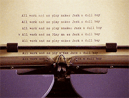 All Work And No Play, written on loop by typewriter