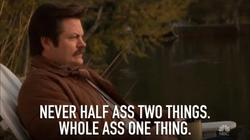 Never Half Ass Two Things Whole Ass One Thing Do It All GIF ...