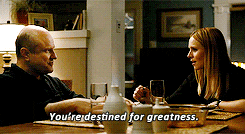 Keith Mars saying to Veronica Mars: "You're destined for greatness."