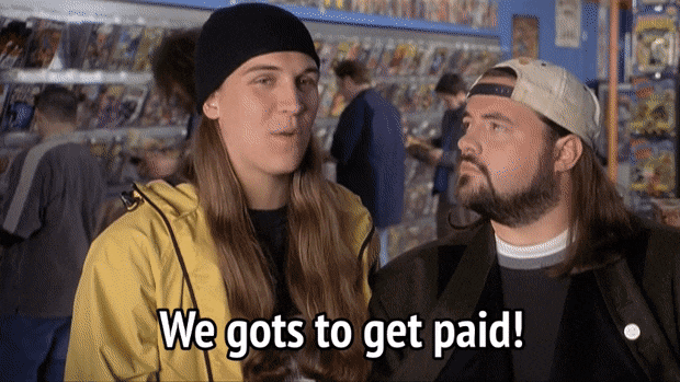 Best Gots To Get Paid GIFs | Gfycat The Film characters Jay and Silent Bob, saying “We gots to get paid!”