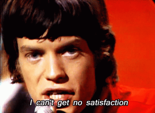 Satisfaction I Cant Get No Satisfaction GIF - Satisfaction I Cant Get No Satisfaction  The Rolling Stones - Discover &amp; Share GIFs