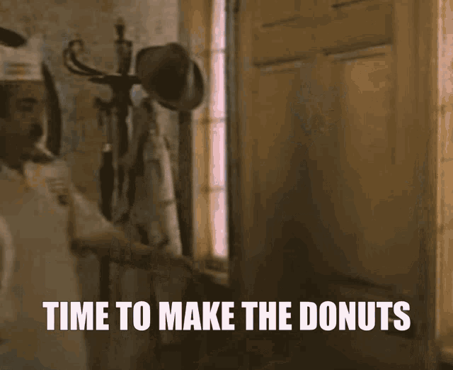 Time To Make Donuts Doughnuts GIF - TimeToMakeDonuts Doughnuts Time GIFs