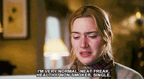 Kate Winslet in The Holiday saying "I'm very normal. Neat freak. Healthy. Non-smoker. Single"