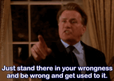 Gif from the West Wing of President Bartlet telling Abbie to sit in her wrongness. 
