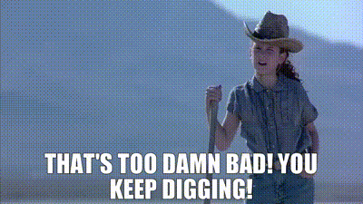 YARN | That's too damn bad! You keep digging! | Holes | Video gifs by  quotes | e436e0fe | 紗