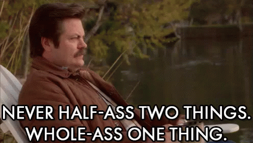 Never Half-ass Two Things, Whole-ass One Thing - Ron Swanson GIF - Parks  And Rec Ron Swanson Nick Offerman - Discover & Share GIFs