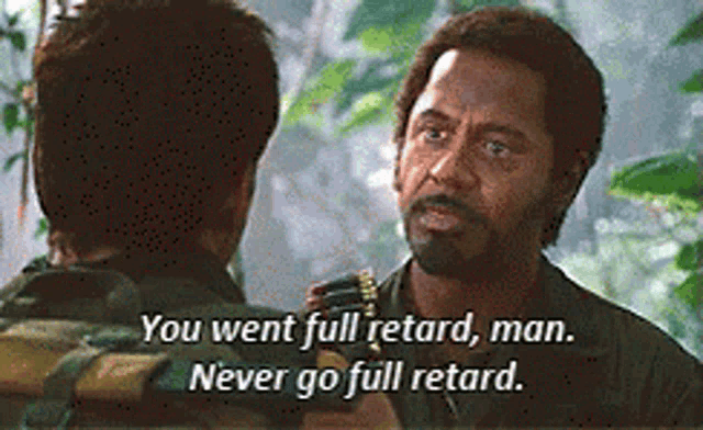 a man talking to another man with the words " you went full retard man never go full retard " on the bottom