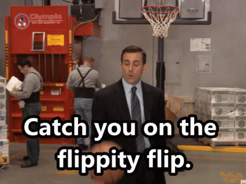 Michael Scott: Catch you on the flippety flip