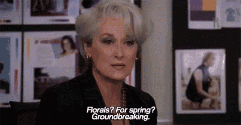 Florals? For Spring? Groundbreaking. GIF - The Devil Wears Prada Meryl  Streep Miranda Priestly - Discover & Share GIFs